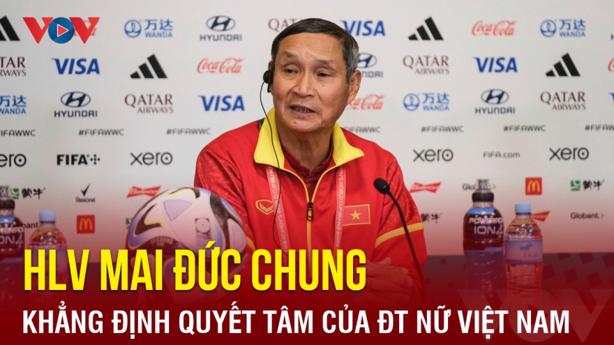 HLV Mai Đức Chung: ĐT nữ Việt Nam sẽ thi đấu hết mình ở trận cuối World Cup